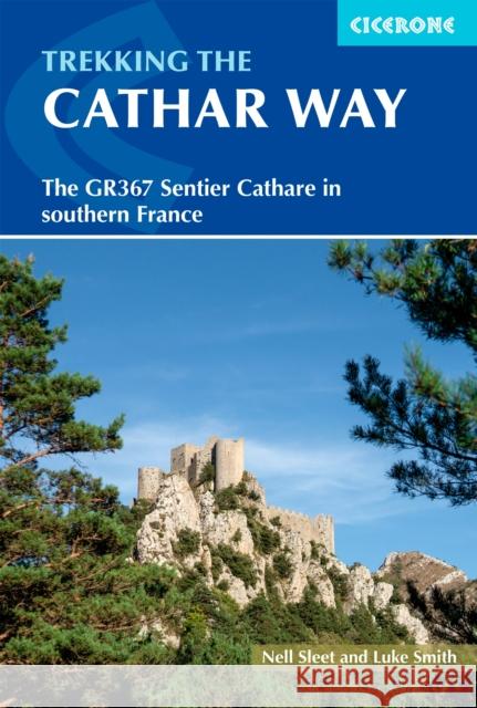 Trekking the Cathar Way: The GR367 Sentier Cathare in southern France Nell Sleet 9781786310477 Cicerone Press