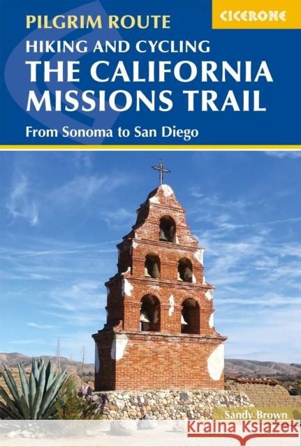 Hiking and Cycling the California Missions Trail: From Sonoma to San Diego Sandy Brown 9781786311139 Cicerone Press