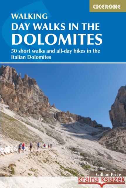 Day Walks in the Dolomites: 50 short walks and all-day hikes in the Italian Dolomites Gillian Price 9781786311214