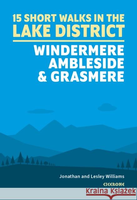 15 Short Walks in the Lake District: Windermere Ambleside and Grasmere Jonathan Williams 9781786311528 Cicerone Press