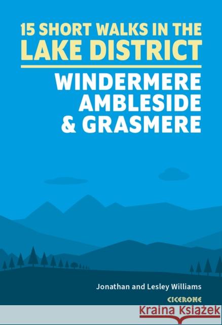 Short Walks in the Lake District: Windermere Ambleside and Grasmere Jonathan Williams 9781786311528 Cicerone Press