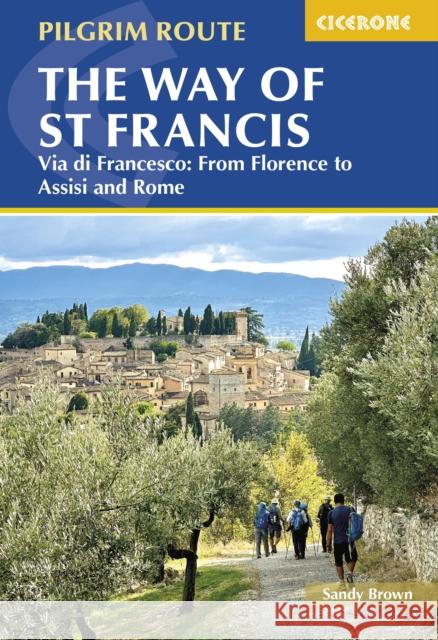 The Way of St Francis: Via di Francesco: From Florence to Assisi and Rome The Reverend Sandy Brown 9781786311672 Cicerone Press
