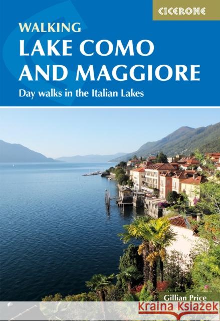 Walking Lake Como and Maggiore: Day walks and the Sentiero del Viandante trek in the Italian Lakes Gillian Price 9781786311689