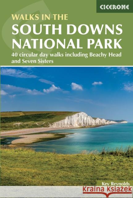 Walks in the South Downs National Park: 40 circular day walks including Beachy Head and the Seven Sisters Kev Reynolds 9781786312259