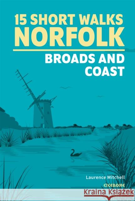 15 Short Walks in Norfolk - Broads and Coast Laurence Mitchell 9781786312457 Cicerone Press