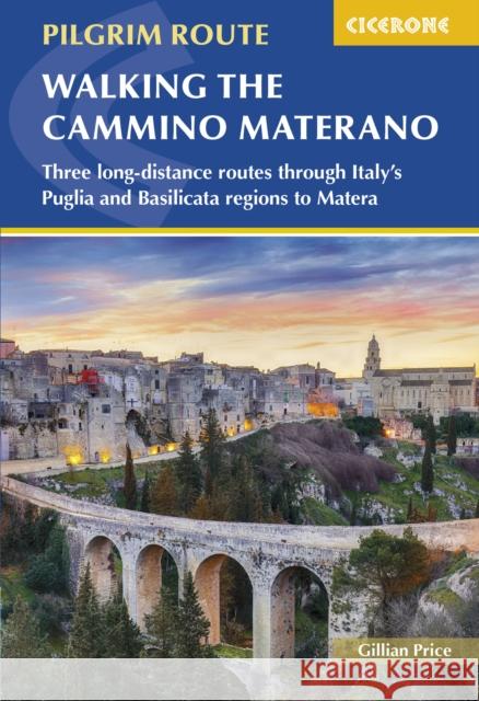 Walking the Cammino Materano: Three long-distance routes through Italy's Puglia and Basilicata regions to Matera Gillian Price 9781786312600 Cicerone Press