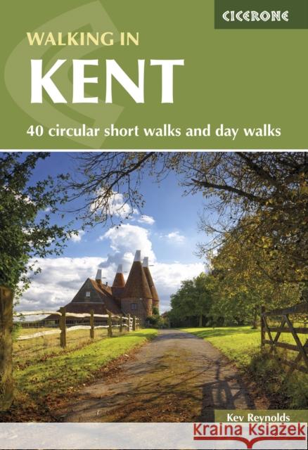 Walking in Kent: 40 circular short walks and day walks Kev Reynolds 9781786312822 Cicerone Press