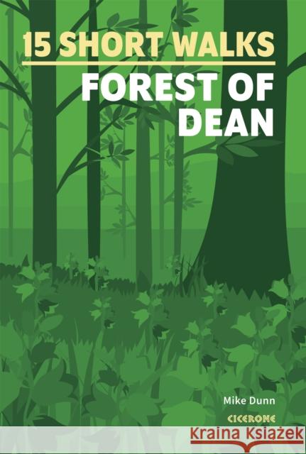 15 Short Walks in the Forest of Dean Mike Dunn 9781786312884 Cicerone Press