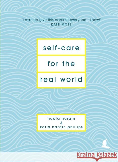 Self-Care for the Real World: Practical self-care advice for everyday life Katia Narain Phillips 9781786331120