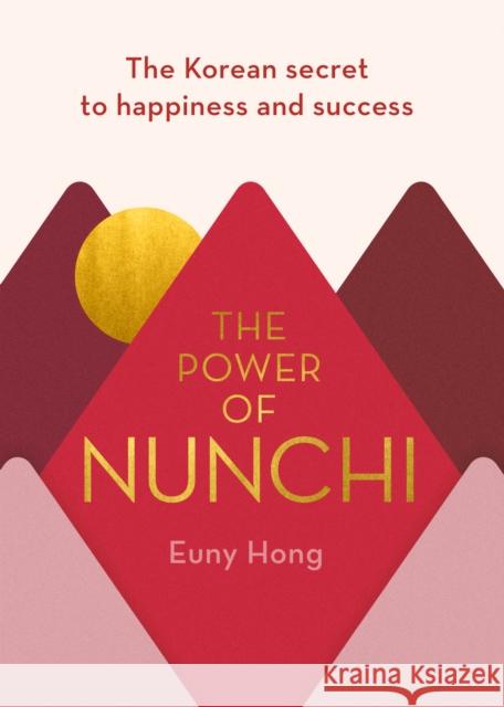 The Power of Nunchi: The Korean Secret to Happiness and Success Hong Euny 9781786331809