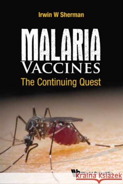 Malaria Vaccines: The Continuing Quest Irwin W. Sherman 9781786340047 World Scientific (UK)