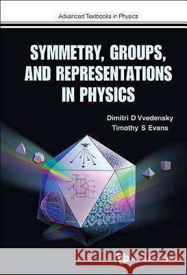 Symmetry, Groups, and Representations in Physics Dimitri D. Vvedensky Timothy S. Evans 9781786340153 World Scientific (UK)