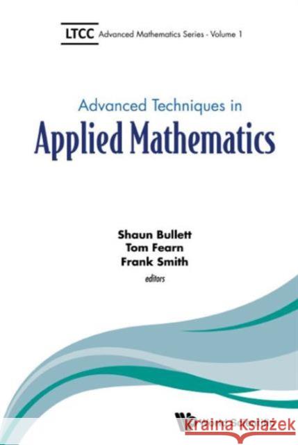 Advanced Techniques in Applied Mathematics Shaun Bullett Tom Fearn Frank Smith 9781786340214 World Scientific (UK)