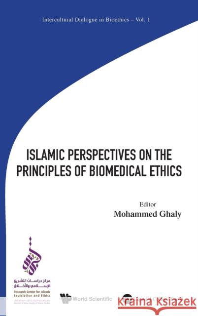 Islamic Perspectives on the Principles of Biomedical Ethics Mohammed Ghaly 9781786340474 World Scientific (UK)