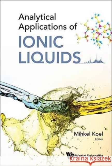 Analytical Applications of Ionic Liquids Mihkel Koel 9781786340719 World Scientific (UK)
