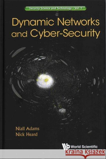 Dynamic Networks and Cyber-Security Nicholas A. Heard Niall M. Adams 9781786340740 World Scientific (UK)
