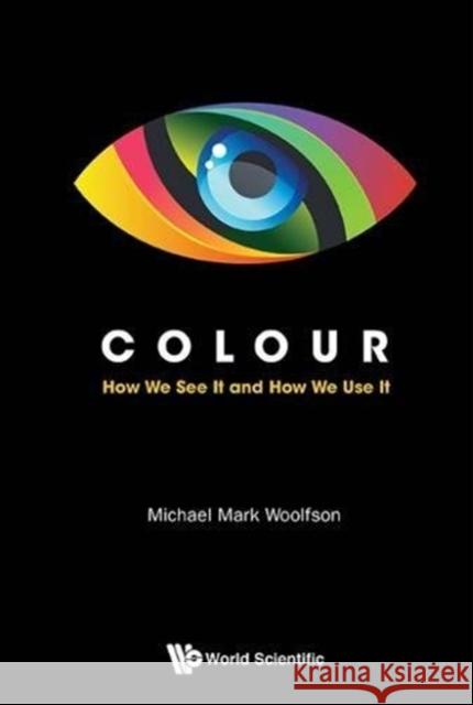 Colour: How We See It and How We Use It Woolfson, Michael Mark 9781786340849