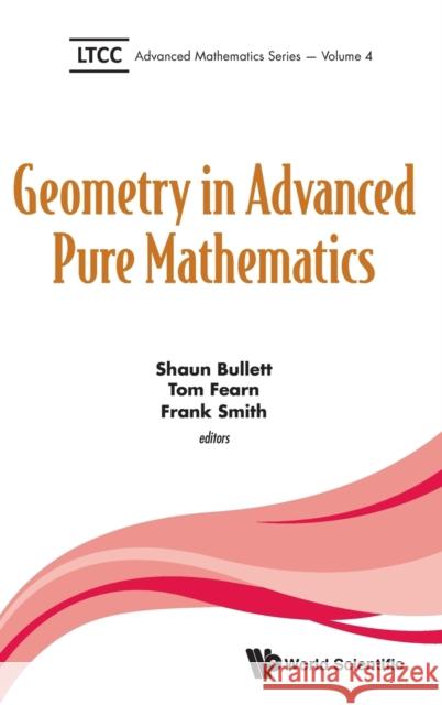Geometry in Advanced Pure Mathematics Shaun Bullett Tom Fearn Frank Smith 9781786341068 World Scientific Publishing Europe Ltd