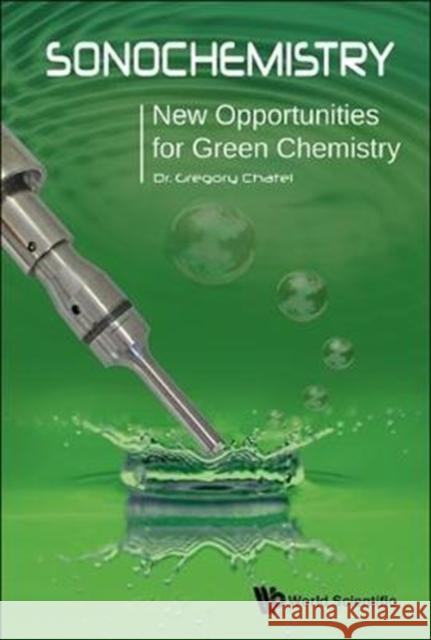 Sonochemistry: New Opportunities for Green Chemistry Gregory Chatel 9781786341273