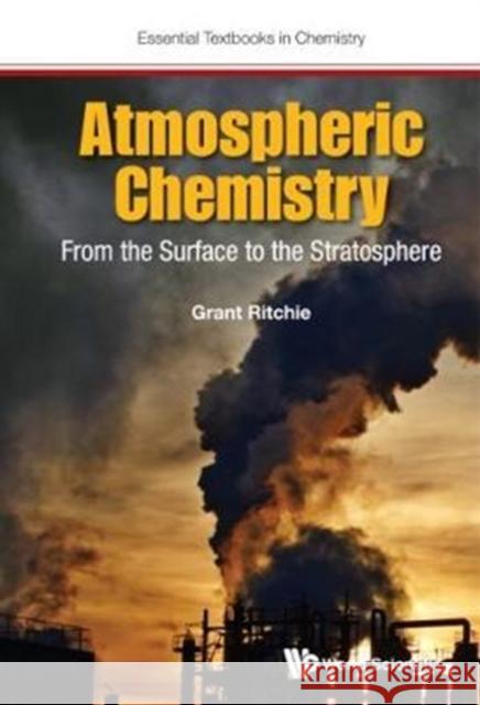 Atmospheric Chemistry: From the Surface to the Stratosphere Grant Ritchie 9781786341754 World Scientific Publishing Europe Ltd
