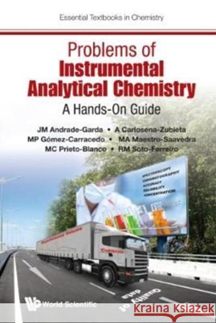 Problems of Instrumental Analytical Chemistry: A Hands-On Guide Jose Manuel Andrade-Garda Alatzne Carlosena-Zubieta Maria Paz Gomez-Carracedo 9781786341792 World Scientific Publishing Europe Ltd