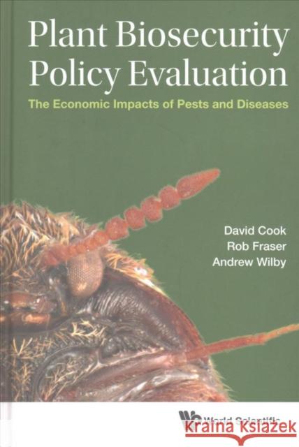 Plant Biosecurity Policy Evaluation: The Economic Impacts of Pests and Diseases Robert Fraser David Charles Cook Andrew Wilby 9781786342157