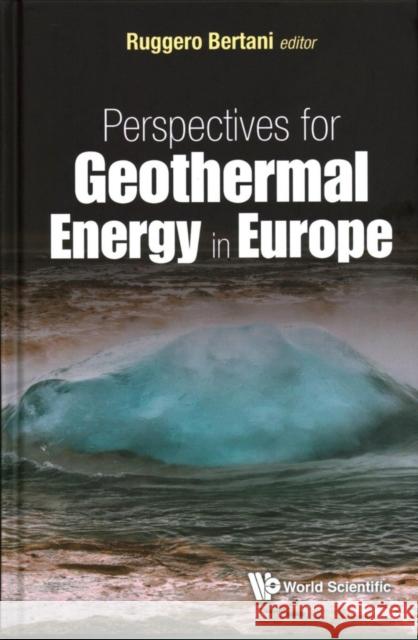 Perspectives for Geothermal Energy in Europe Ruggero Bertani 9781786342317 World Scientific Publishing Europe Ltd