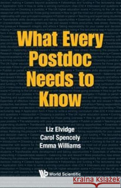 What Every Postdoc Needs to Know Liz Elvidge Carol Spencely Emma Williams 9781786342355 World Scientific Europe Ltd