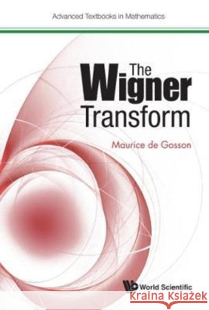 The Wigner Transform Maurice De Gosson 9781786343086 World Scientific Publishing Europe Ltd