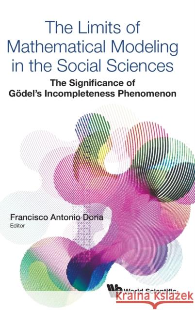 Limits of Mathematical Modeling in the Social Sciences, The: The Significance of Godel's Incompleteness Phenomenon Doria, Francisco Antonio 9781786343154 World Scientific Publishing Europe Ltd