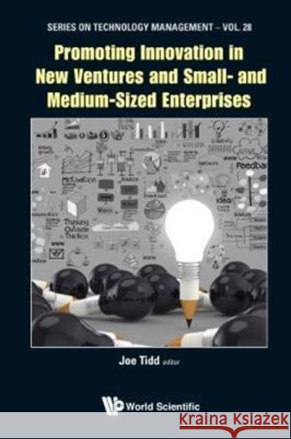 Promoting Innovation in New Ventures and Small- And Medium-Sized Enterprises Joe Tidd 9781786343475 World Scientific Publishing Europe Ltd