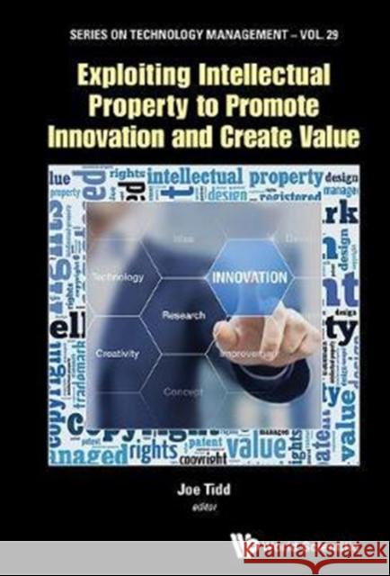 Exploiting Intellectual Property to Promote Innovation and Create Value Joe Tidd 9781786343505