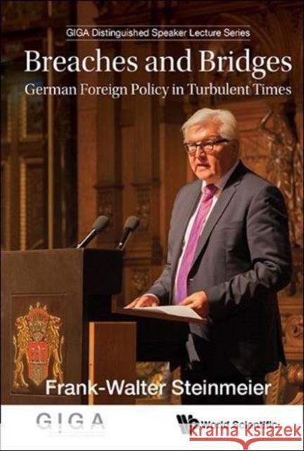Breaches and Bridges: German Foreign Policy in Turbulent Times Frank-Walter Steinmeier 9781786343659 World Scientific Publishing Company