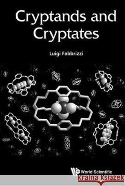 Cryptands and Cryptates Luigi Fabbrizzi 9781786343697 World Scientific Publishing Europe Ltd