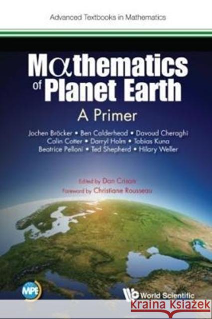 Mathematics of Planet Earth: A Primer Crisan, Dan (Imperial College London, Uk)|||Pelloni, Beatrice (Univ Of Reading, Uk)|||Cotter, Colin (Imperial College Lo 9781786343826