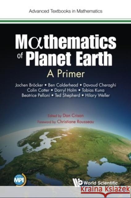 Mathematics of Planet Earth: A Primer Jochen Broecker Ben Calderhead Davoud Cheraghi 9781786343833 Wspc (Europe)