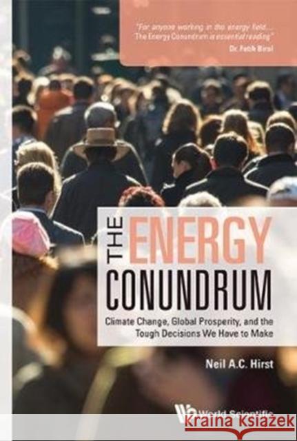 Energy Conundrum, The: Climate Change, Global Prosperity, and the Tough Decisions We Have to Make Hirst, Neil A. C. 9781786344601 World Scientific Europe Ltd