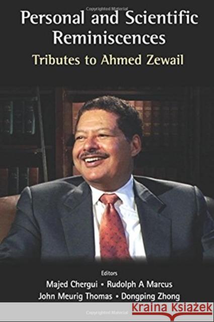 Personal and Scientific Reminiscences: Tributes to Ahmed Zewail Majed Chergui Rudolph A. Marcus John Meurig Thomas 9781786344632 Wspc (Europe)