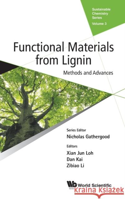Functional Materials from Lignin: Methods and Advances Xian Jun Loh Dan Kai Zibiao Li 9781786345202 World Scientific Publishing Company