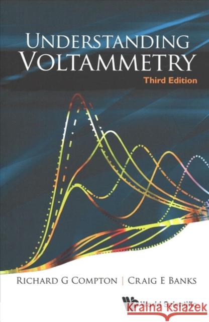 Understanding Voltammetry (Third Edition) Craig E. Banks Richard Guy Compton 9781786345295 Wspc (Europe)
