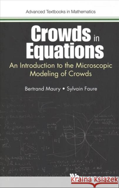 Crowds in Equations: An Introduction to the Microscopic Modeling of Crowds Maury, Bertrand 9781786345516 World Scientific Publishing Company