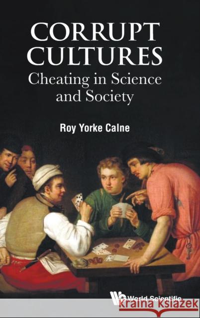 Corrupt Cultures: Cheating in Science and Society Calne, Roy Yorke 9781786345608