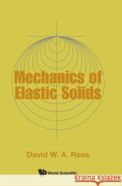 Mechanics of Elastic Solids D. W. a. Rees Rees Davi 9781786346162 World Scientific Publishing Company