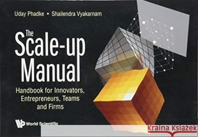 Scale-Up Manual, The: Handbook for Innovators, Entrepreneurs, Teams and Firms Phadke, Uday 9781786346261