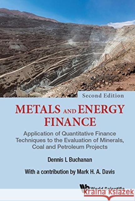 Metals and Energy Finance: Application of Quantitative Finance Techniques to the Evaluation of Minerals, Coal and Petroleum Projects (Second Edition) Buchanan, Dennis L. 9781786346278 Wspc (Europe)