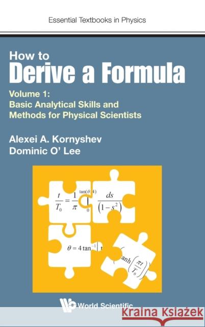 How to Derive a Formula - Volume 1: Basic Analytical Skills and Methods for Physical Scientists Kornyshev, Alexei A. 9781786346346 Wspc (Europe)