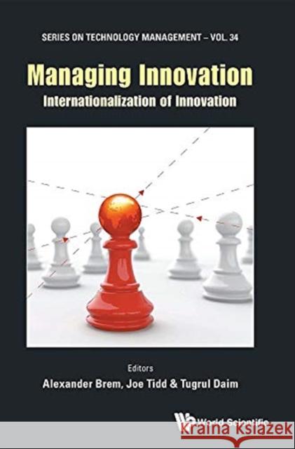 Managing Innovation: Internationalization of Innovation Alexander Brem Tugrul U. Daim 9781786346544 Wspc (Europe)