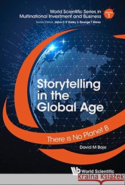 Storytelling in the Global Age: There Is No Planet B David M. Boje Rohny Saylors 9781786346698 Wspc (Europe)