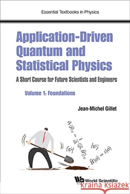 Application-Driven Quantum and Statistical Physics: A Short Course for Future Scientists and Engineers - Volume 1: Foundations Jean-Michel Gillet 9781786346902