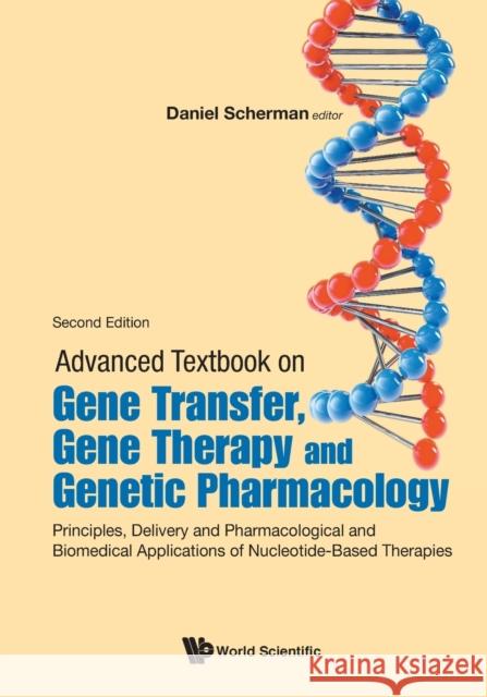 Advanced Textbook on Gene Transfer, Gene Therapy and Genetic Pharmacology: Principles, Delivery and Pharmacological and Biomedical Applications of Nuc Scherman, Daniel 9781786347053 World Scientific Publishing Europe Ltd